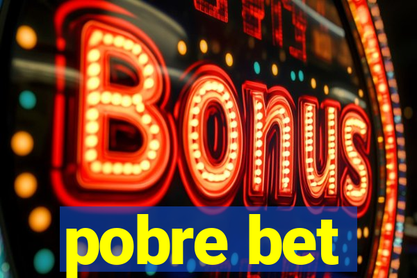pobre bet